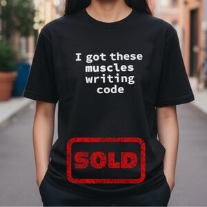I got these muscles writing code t-shirt NWOT